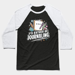 I'd Rather Be Journaling. Journaling Lover Baseball T-Shirt